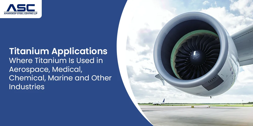 Titanium Applications: Where Titanium Is Used in Aerospace, Medical, Chemical, Marine and Other Industries